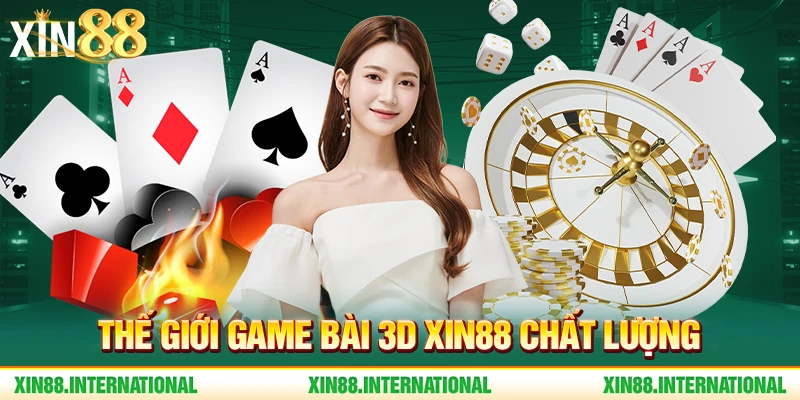 Thế giới game bài 3D Xin88 chất lượng